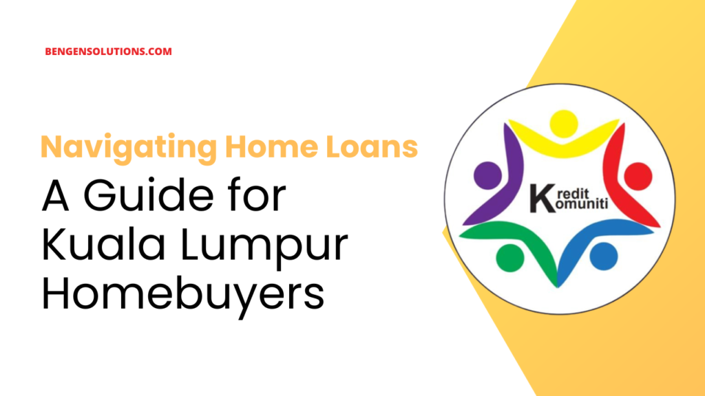 Navigating Home Loans A Guide for Kuala Lumpur Homebuyers